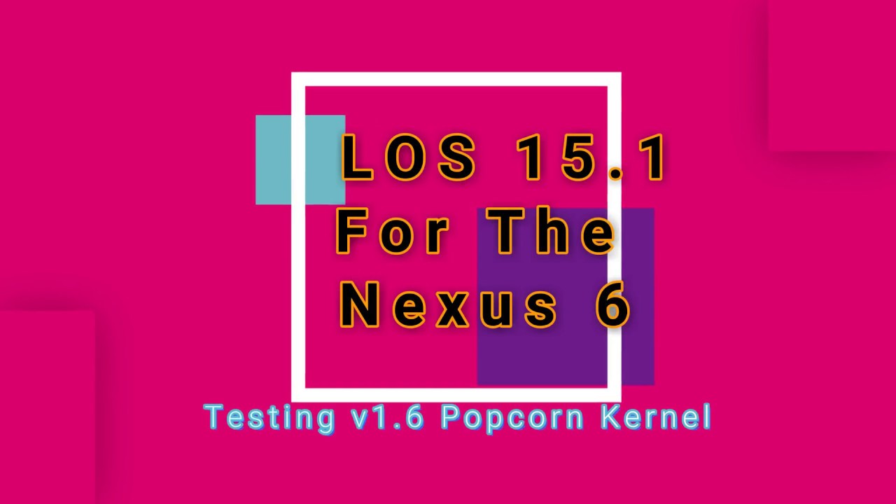 LOS 15.1 Nexus 6 Review