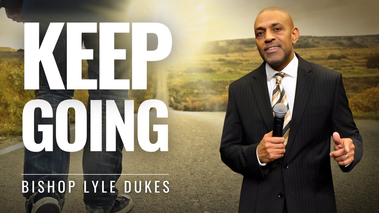 Keep Going | Bishop Lyle Dukes | Sunday Worship