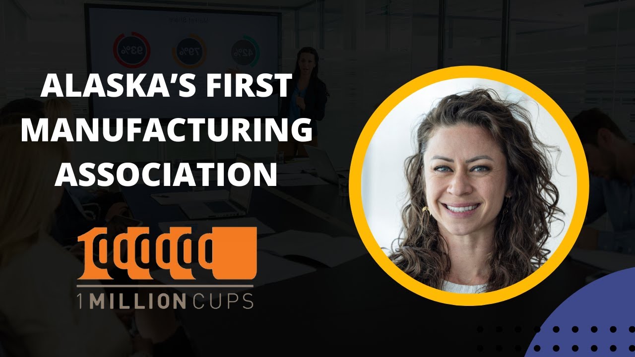 Building Alaska’s Manufacturing Future | Megan Militello Presents AKMA at 1 Million Cups Anchorage