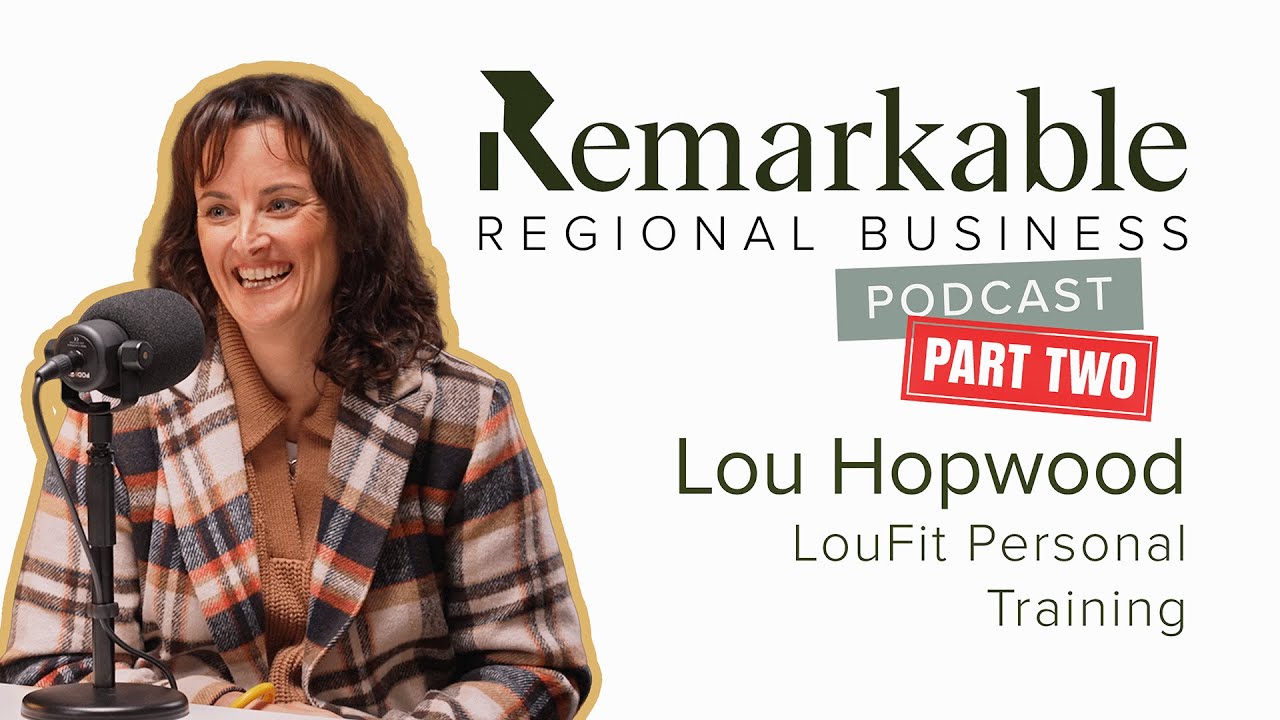 Remarkable Regional Business Episode 39 - Lou Hopwood LouFit Personal Training (Part Two)