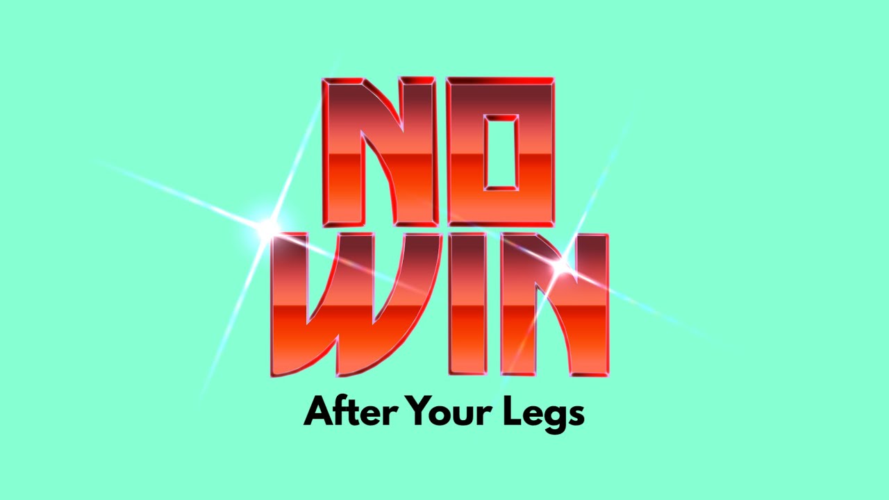 NO WIN - After Your Legs