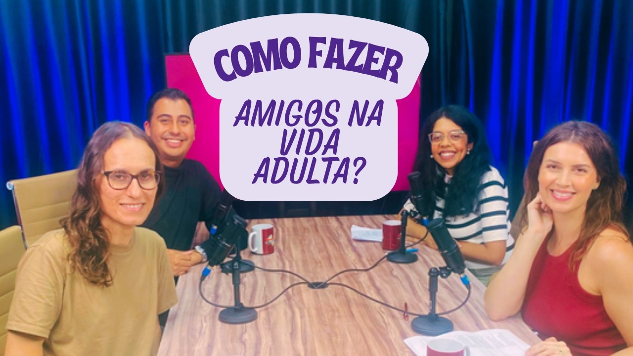 RASGANDO O CHECKLIST - EP. 10 - Como fazer amigos na vida adulta? Desafios da amizade depois dos 30