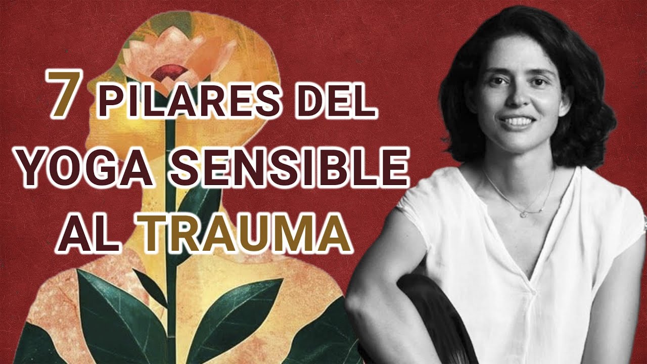 LOS 7 PILARES DEL YOGA SENSIBLE AL TRAUMA | María Macaya