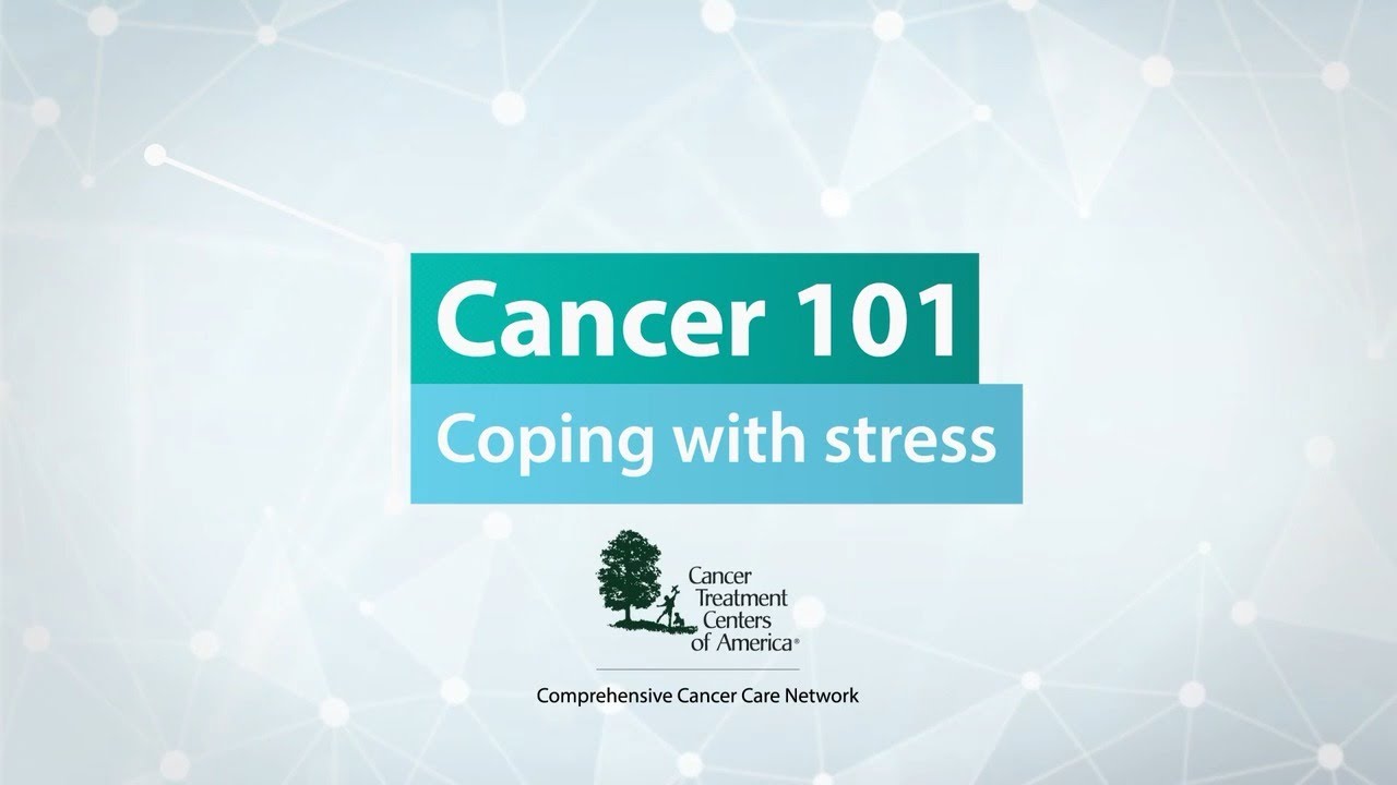Cancer 101: Coping With Stress and Cancer