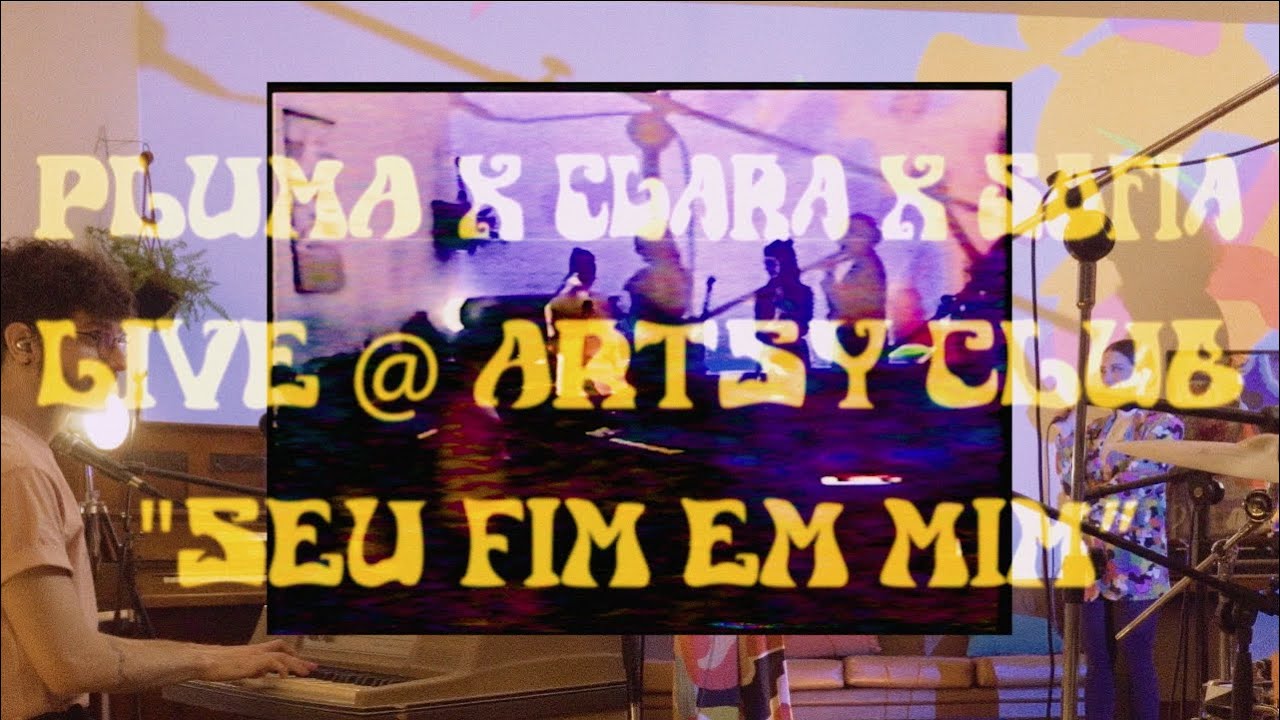 PLUMA x Clara x Sofia - Seu Fim em Mim/Mais do Que Eu Sei Falar (Live @ Artsy Club)