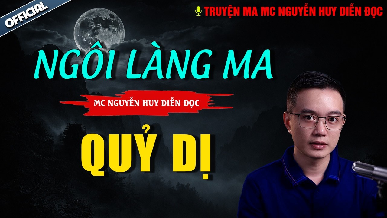TRUYỆN MA NGUYỄN HUY : NG&Ocirc;I L&Agrave;NG MA QUỶ DỊ | truyện ma miền t&acirc;y c&oacute; thật nguyễn huy kể