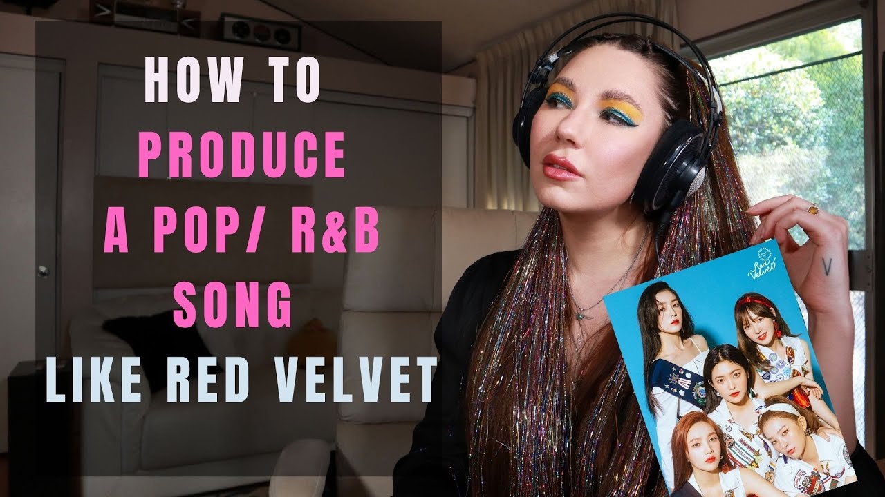 How To Produce a Pop/ R&B song like Red Velvet