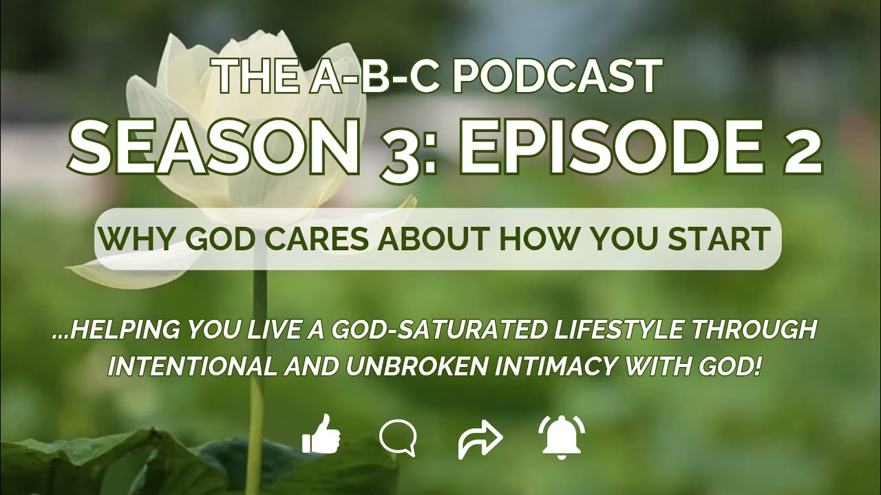 Why God Cares About How You Start | The A-B-C Podcast Season 3 Episode 2 