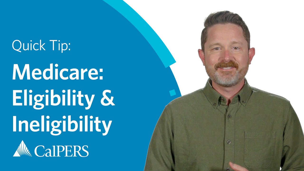 CalPERS Quick Tip | Medicare: Eligibility and Ineligibility