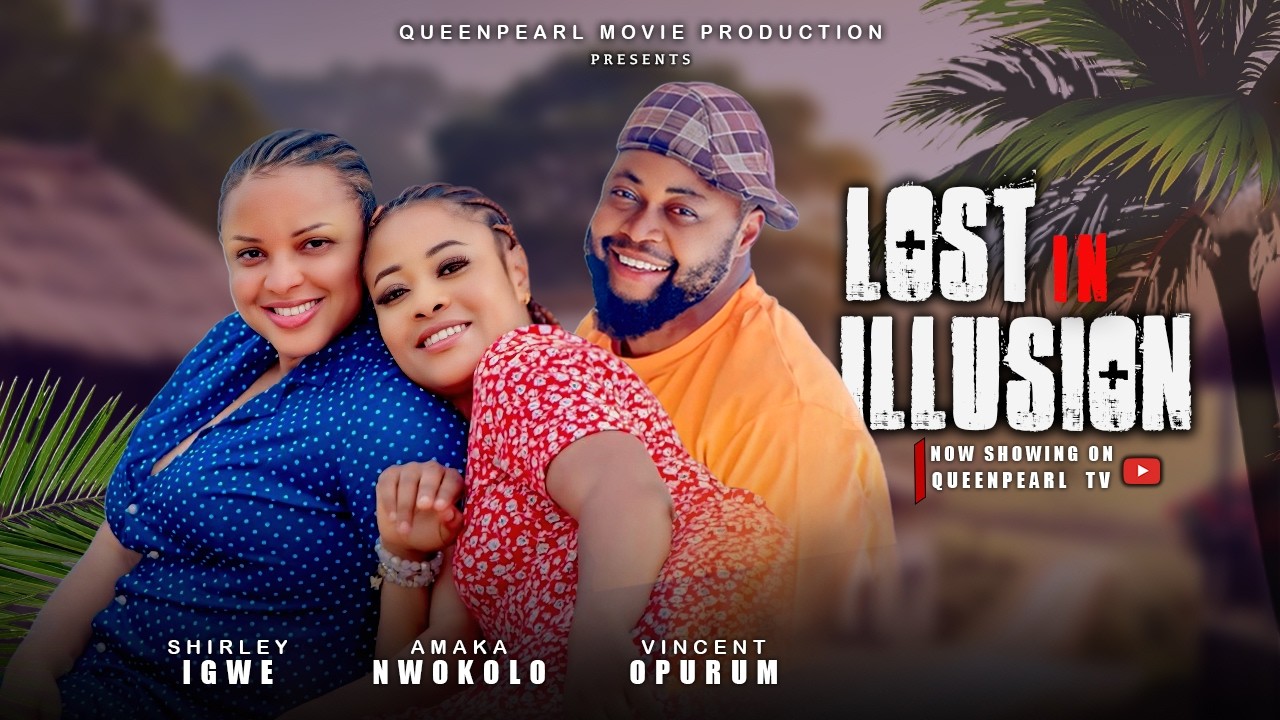 LOST IN ILLUSION, AMAKA NWOKOLO, VINCENT OPURUM, SHIRLEY IGWE, LATEST NOLLYWOOD MOVIE