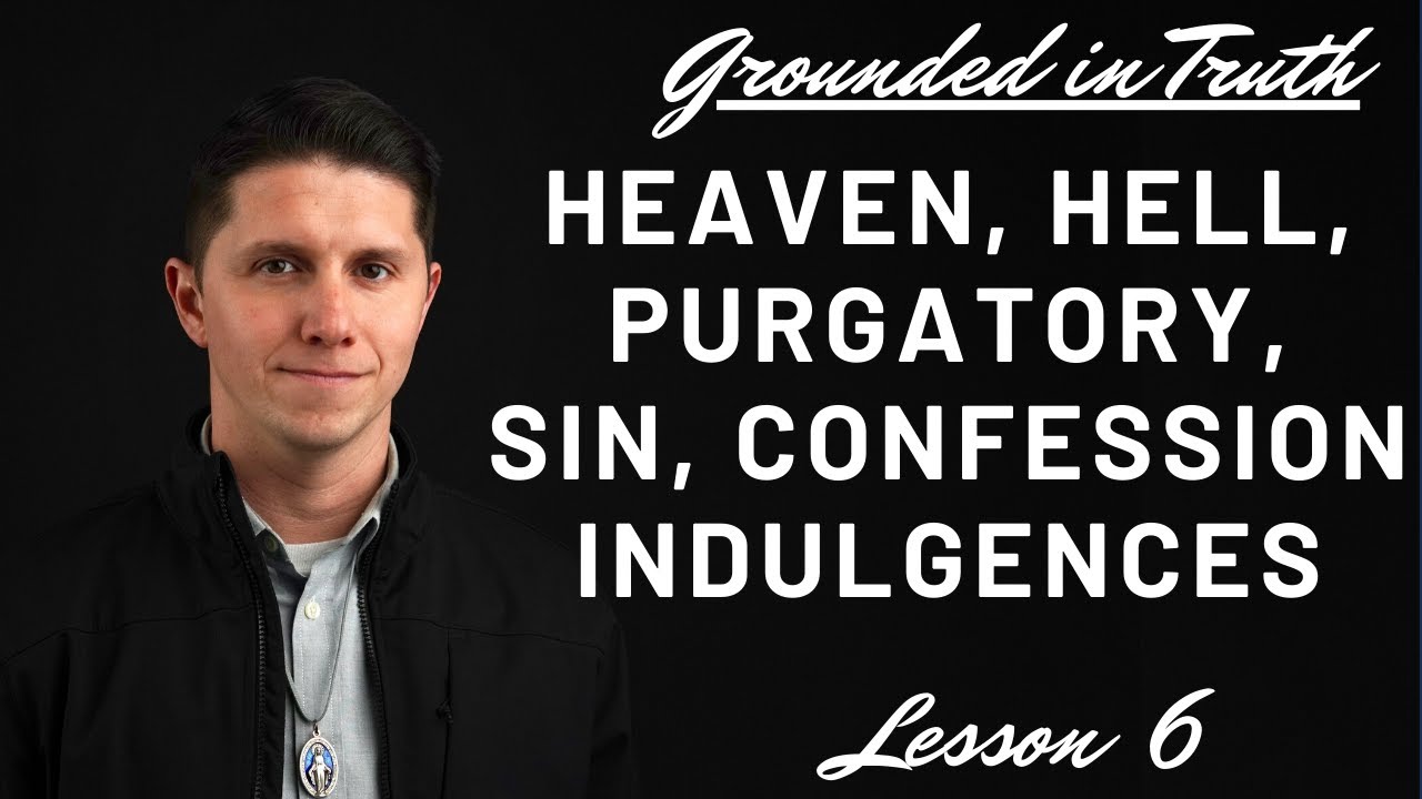 Heaven, Hell, Purgatory, Sin, Confession, and Indulgences