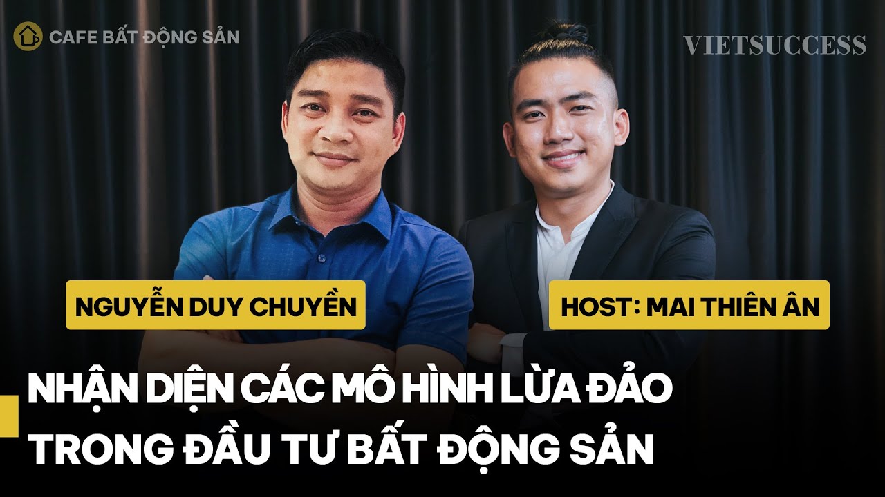 Nhận diện các mô hình lừa đảo trong đầu tư bất động sản | Nguyễn Duy Chuyền