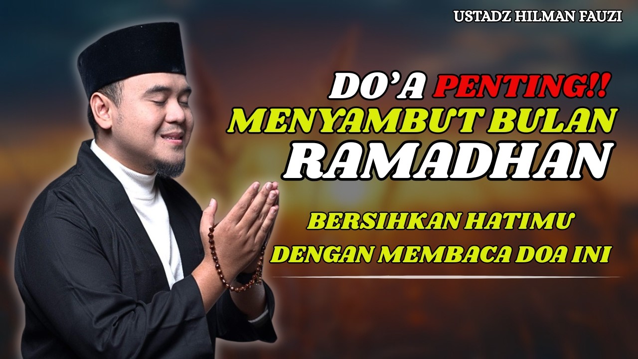 USTADZ HILMAN FAUZI TERBARU-DOA PENTING MENYAMBUT BULAN SUCI RAMADHAN