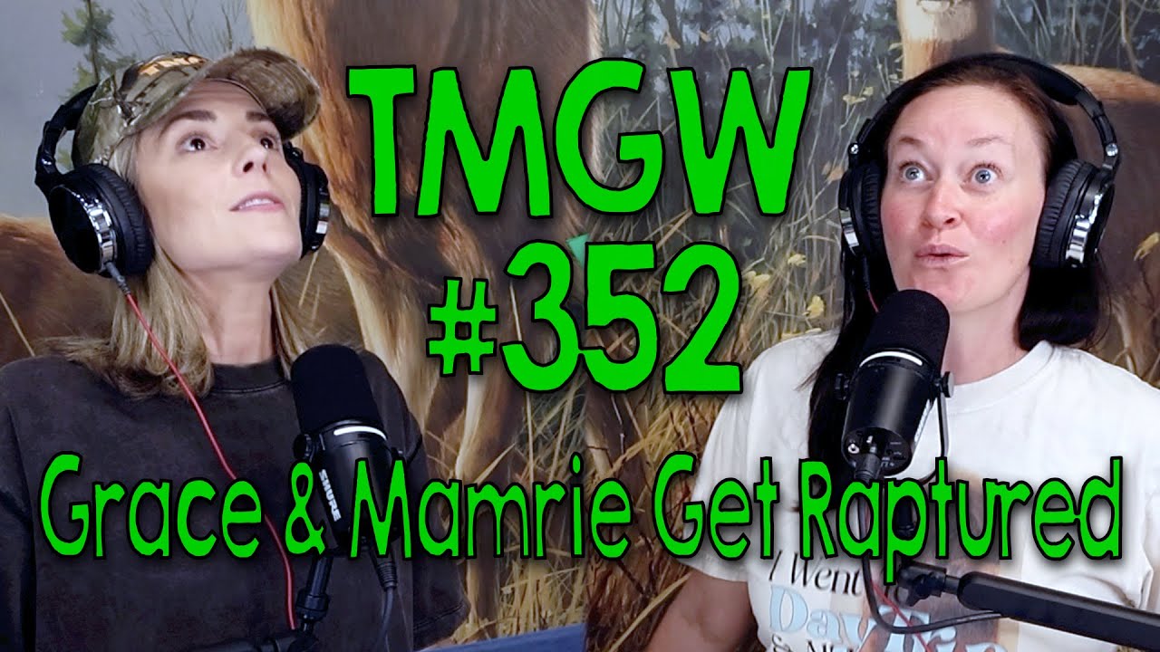 TMGW #352: Grace & Mamrie Get Raptured