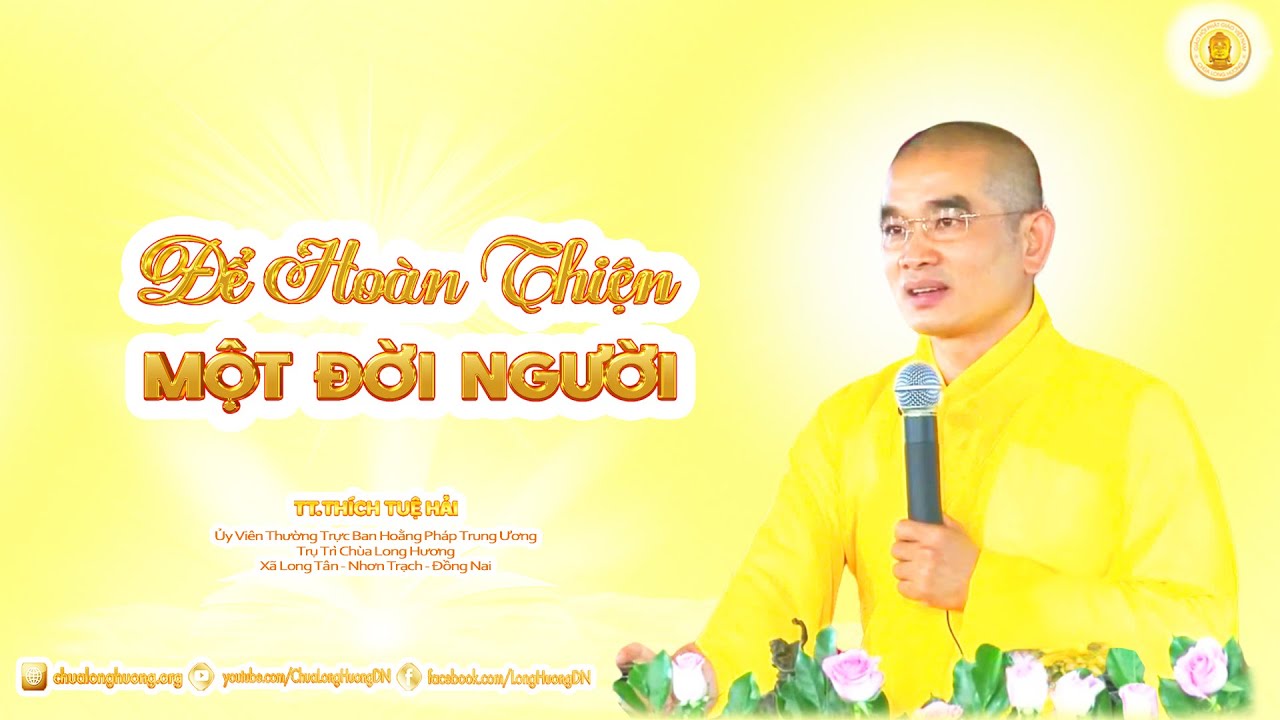 Để Hoàn Thiện Một Đời Người  (Bài 1)  -  TT. Thích Tuệ Hải - Chùa Long Hương