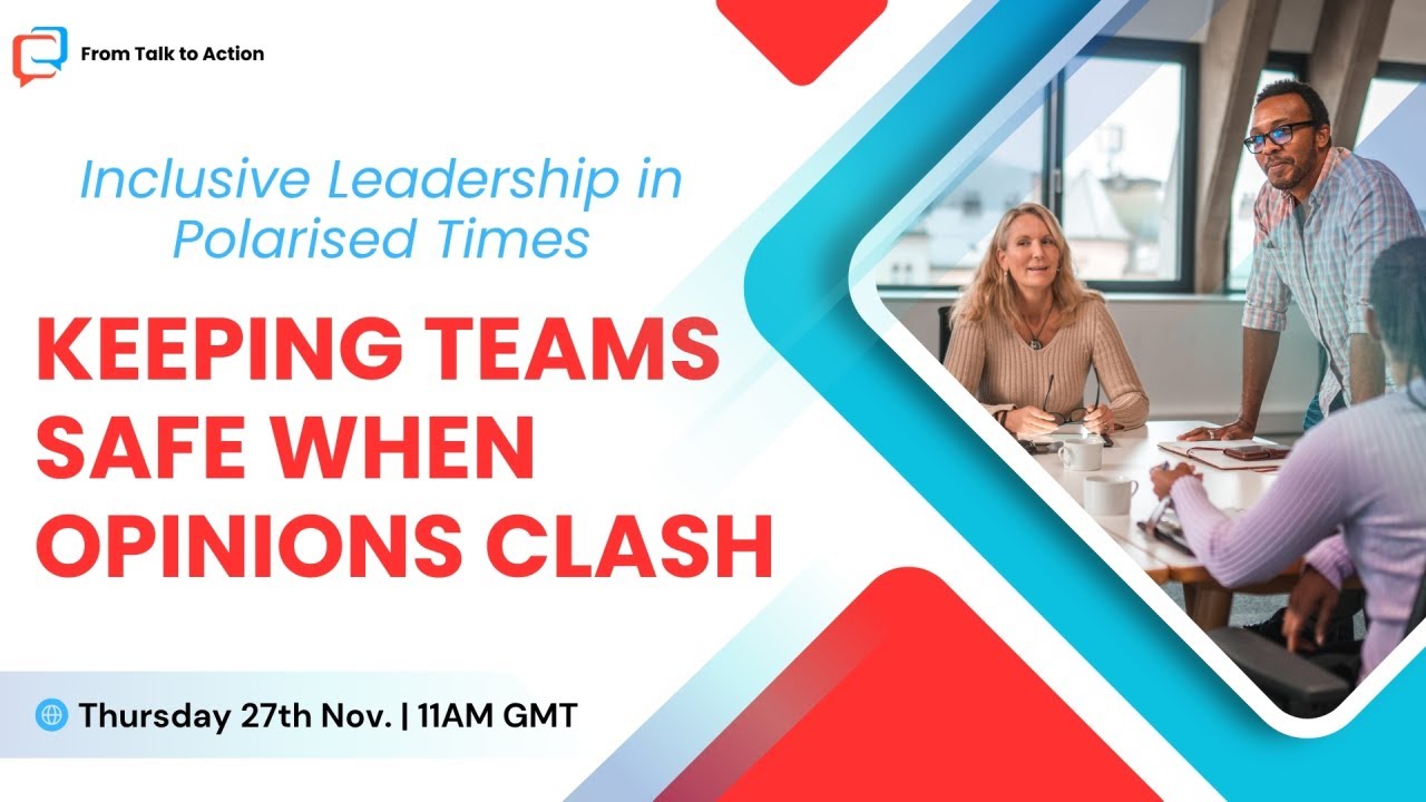 Inclusive Leadership in Polarised Times: Keeping Teams Safe, Open and Connected