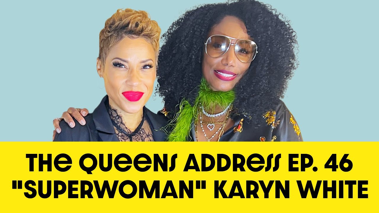 Karyn White on Superwoman, Legacy & Reinvention | Queens Address Podcast - Episode 46