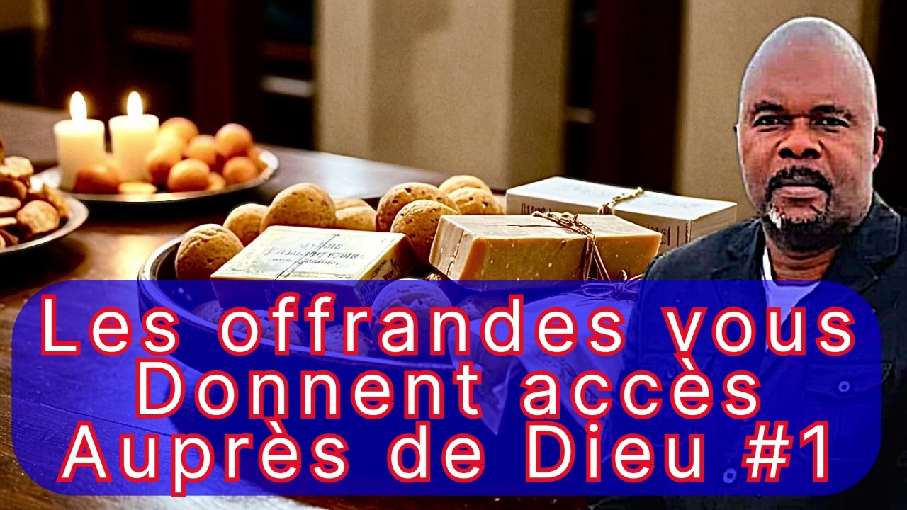 LES OFFRANDES VOUS DONNENT ACCÈS AUPRÈS DE DIEU #1  Dr Adelard Ndaye 