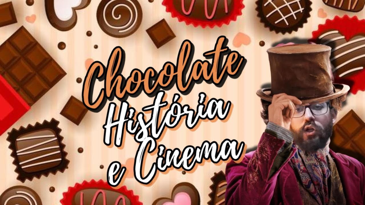 CHOCOLATE, A HISTÓRIA E OS FILMES