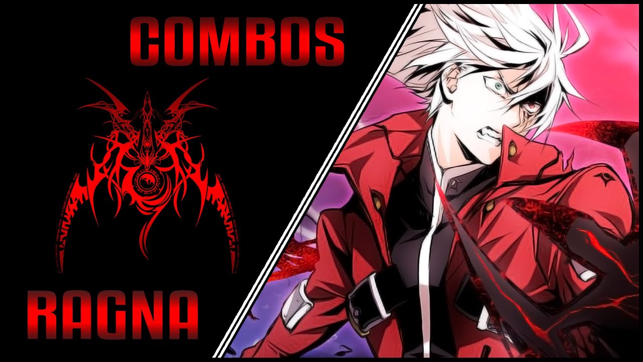 Combos (BlazBlue Chronophantasma Extend) - Ragna 