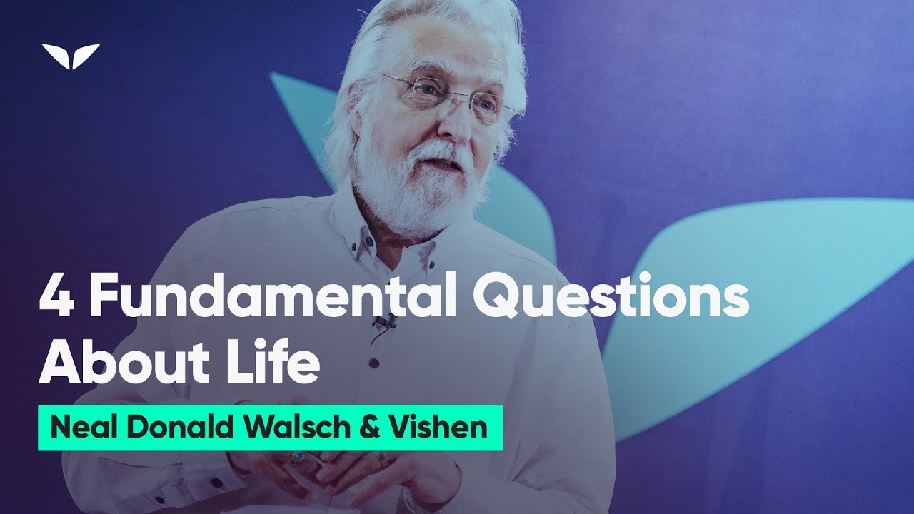 The 4 Fundamental Questions Of Life | Neale Donald Walsch