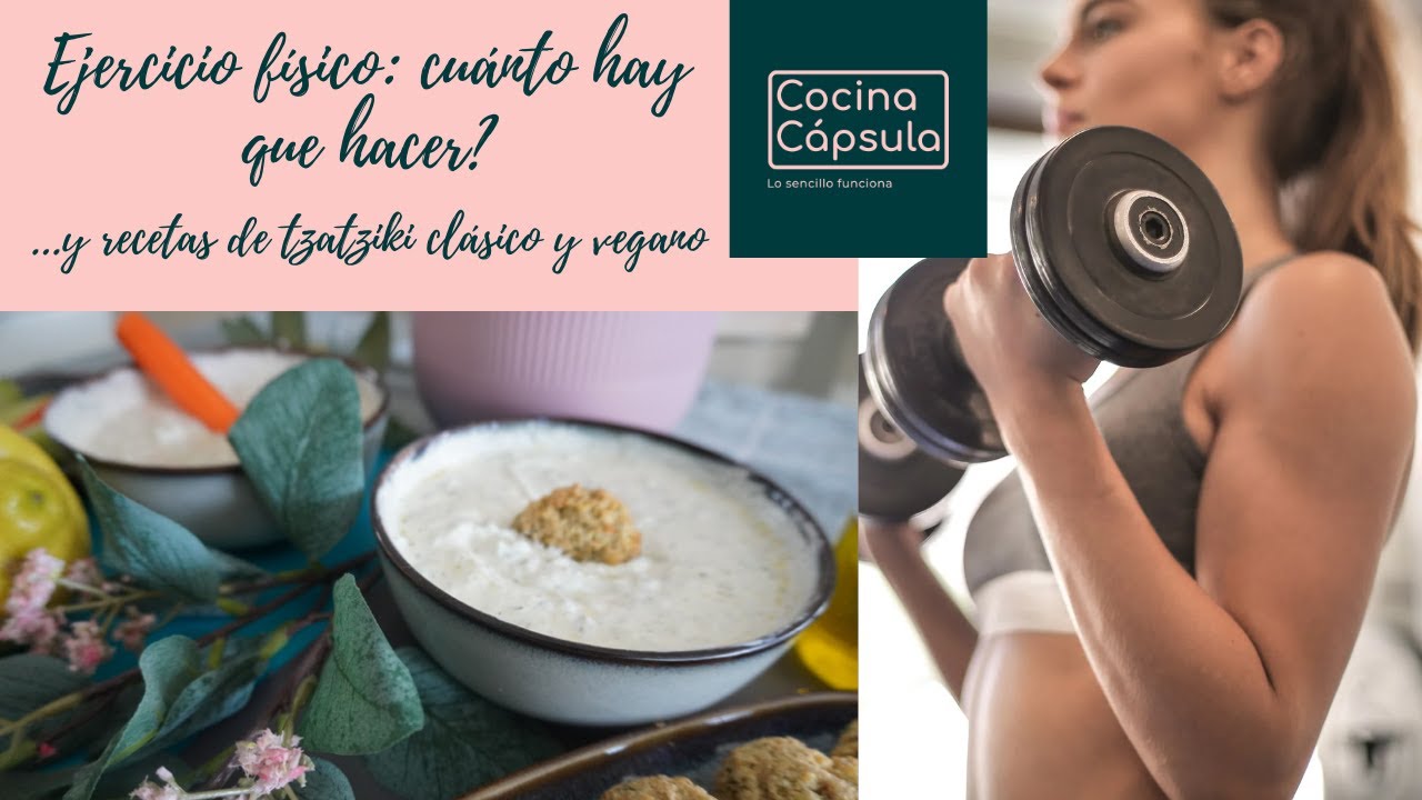 Ejercicio físico: cuánto hay que hacer? Y receta de tzatziki clásico y tzatziki vegano