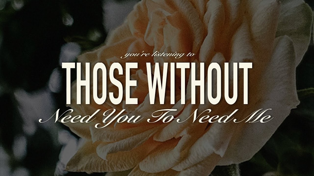 Those Without - Need You To Need Me - LYRICS VIDEO