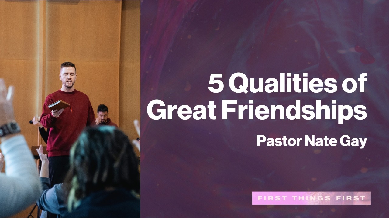 5 Qualities of Great Friendships | Pastor Nate Gay