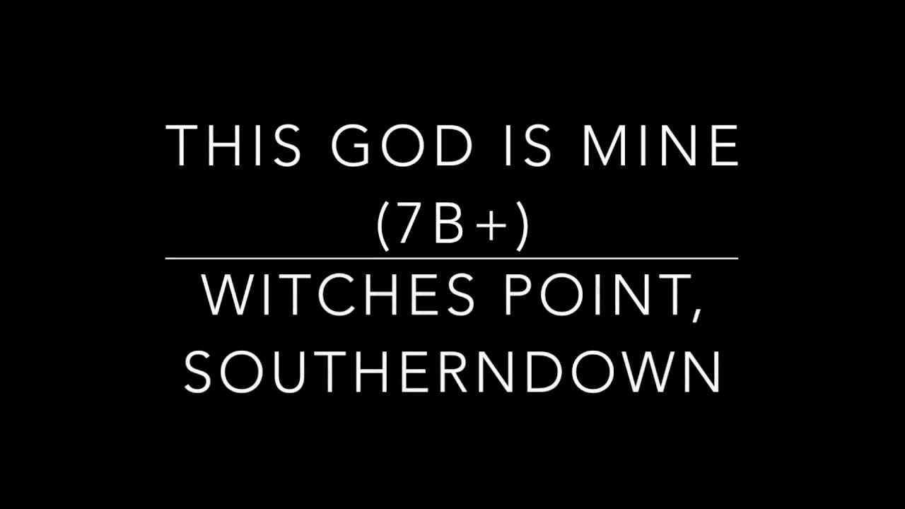 This God is Mine - 7b+ - Witches Point