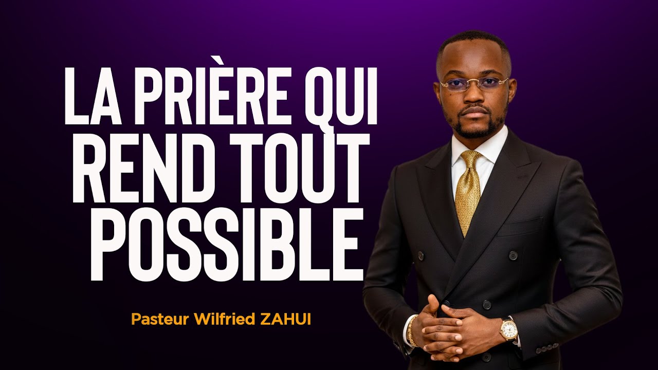LA PRIÈRE QUI REND TOUT POSSIBLE - Pasteur Wilfried ZAHUI - JCM tv