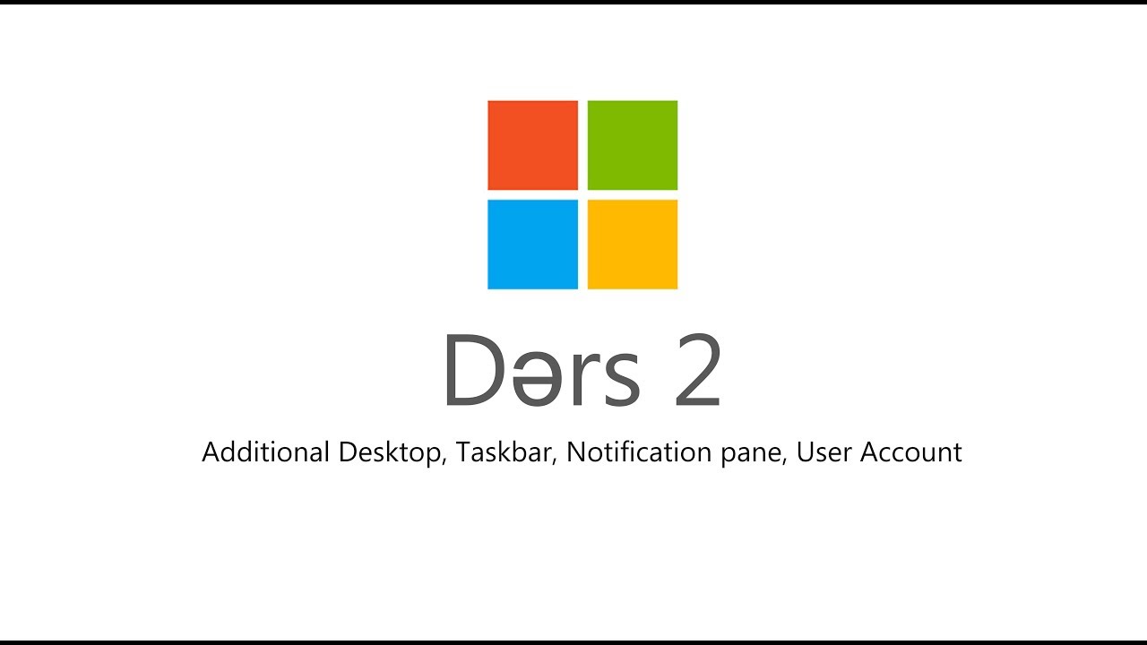 Dərs-2 (İş Masası Əlavə etmək, Taskbar, Bildiriş paneli, İstifadəçi Hesabı)