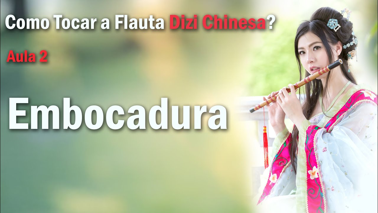 Como tocar Flauta Dizi Chinesa de Bambu - Embocadura - Aula 02