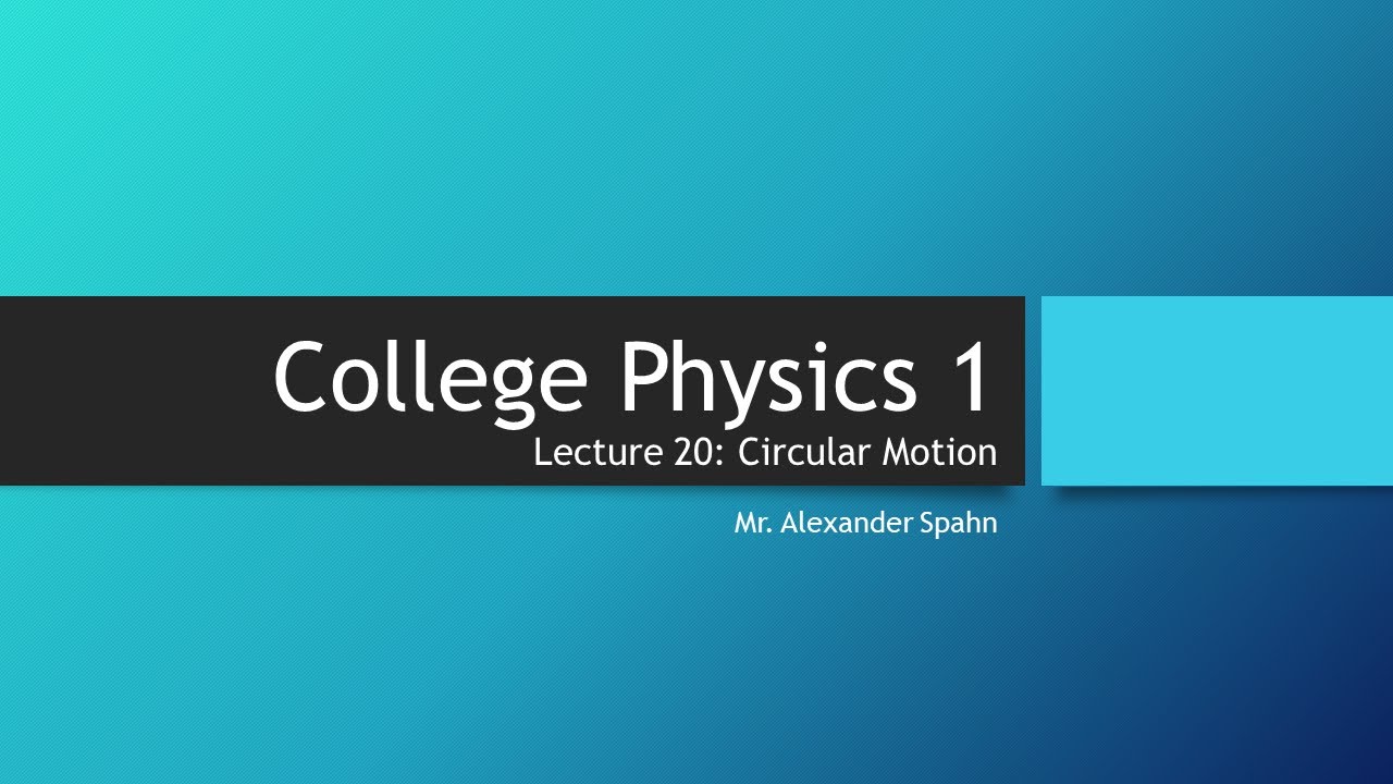 College Physics 1: Lecture 20 - Circular Motion