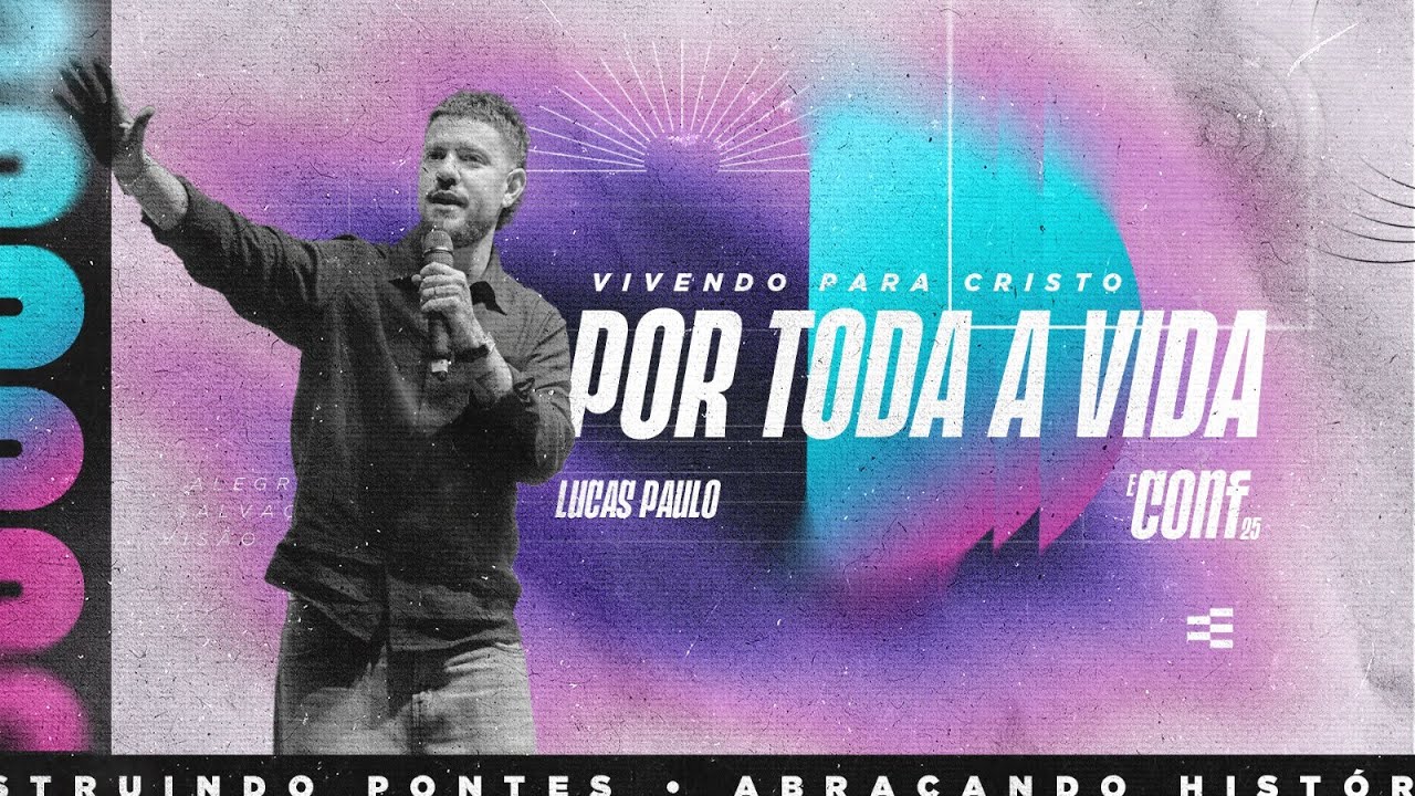 Vivendo para Cristo por toda a vida - Pr. Lucas Paulo | EConf