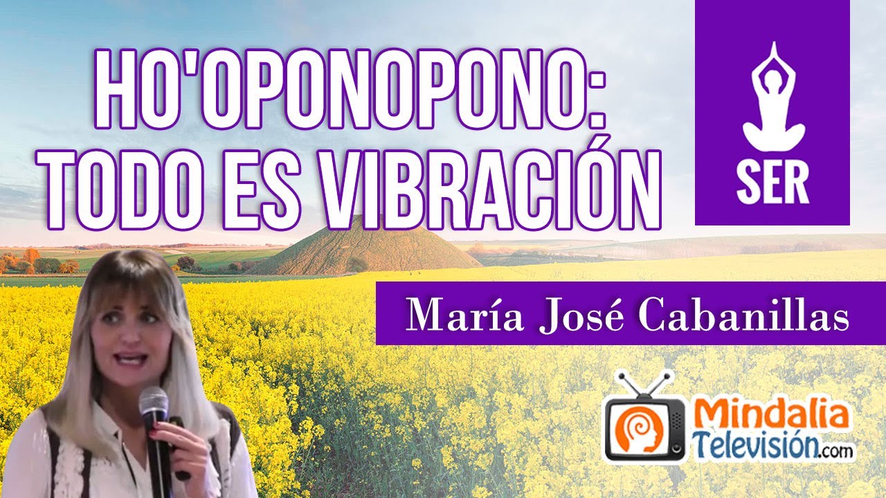 Ho'oponopono: Todo es Vibración, por María José Cabanillas