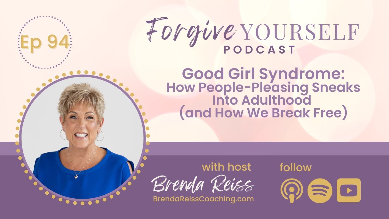 Good Girl Syndrome: How People-Pleasing Sneaks Into Adulthood (& How We Break Free)|Forgive Yourself