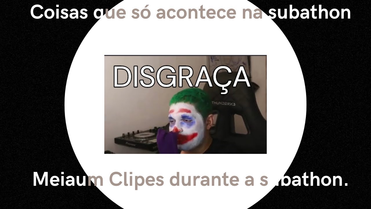 COMPILADOS DE CLIPES QUE SÓ ACONTECEM NA SUBATHON DO MEIAUM