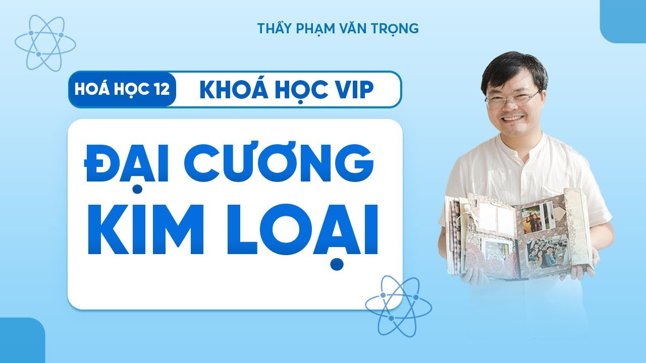 Đại Cương Kim Loại [đề 04] – Đề Luyện Tập Hóa 12  | Thầy Phạm Văn Trọng
