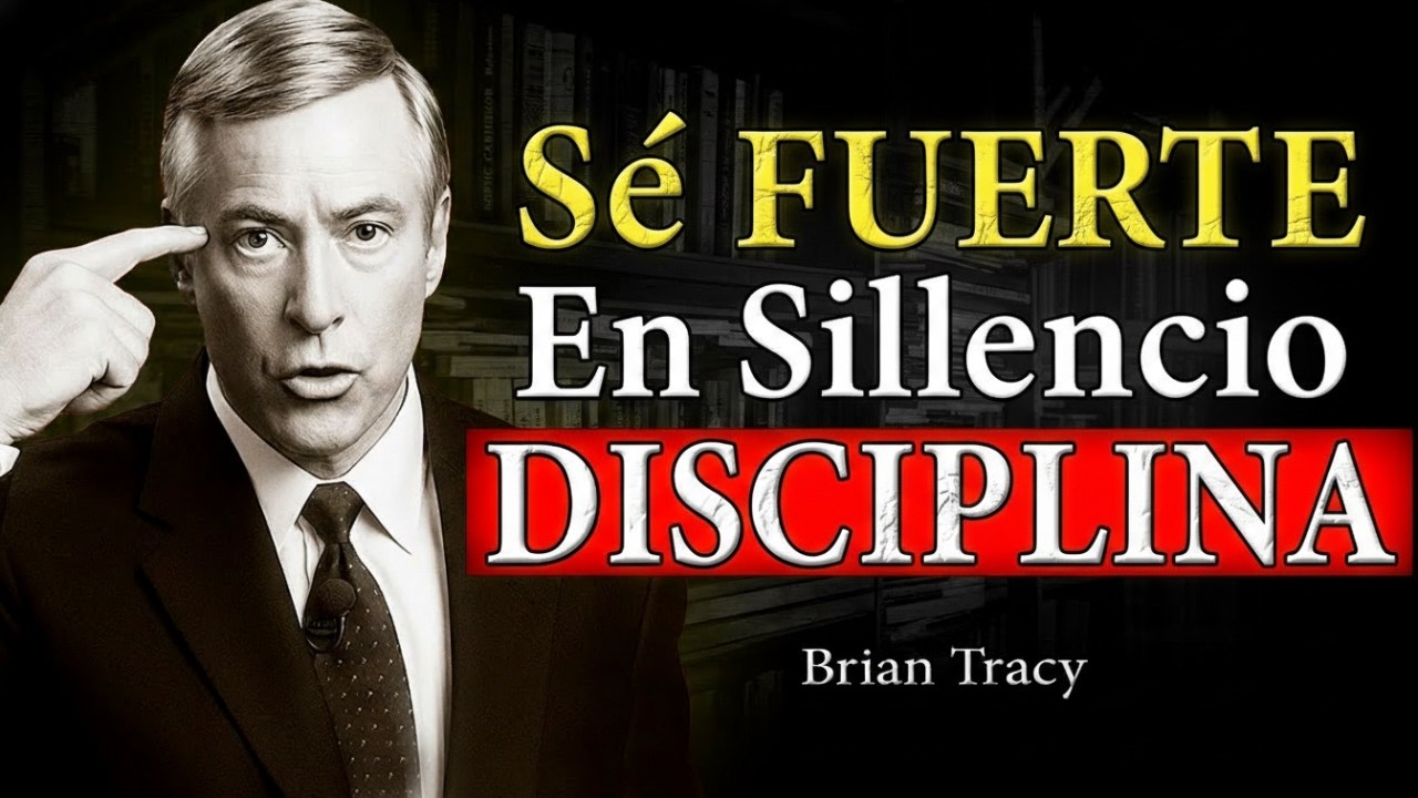 Sé Fuerte en Silencio – El Poder de la Disciplina y la Mentalidad Ganadora | Brian Tracy