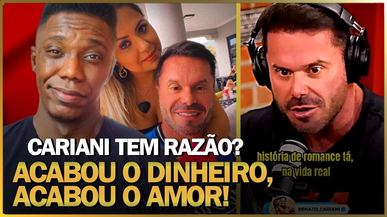 DINHEIRO É SEGURANÇA? RENATO CARIANI DESTRÓI ILUSÕES ROMÂNTICAS: ACABOU O AMOR!