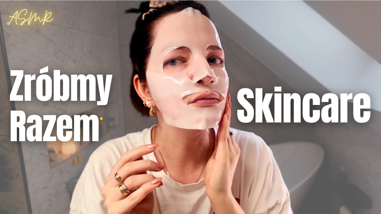 Nie Czuję Się Najlepiej 😣 ZR&Oacute;BMY RAZEM SKINCARE 🧖&zwj;♀️ ASMR Po Polsku 4k 🇵🇱