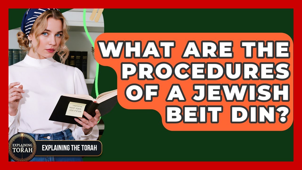 What Are The Procedures Of A Jewish Beit Din? - Explaining The Torah