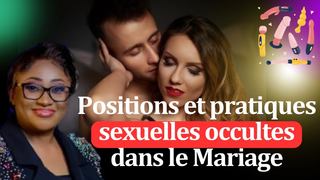 Positions et pratiques sexuelles occultes dans le Mariage. Pasteur Joelle Kabasele