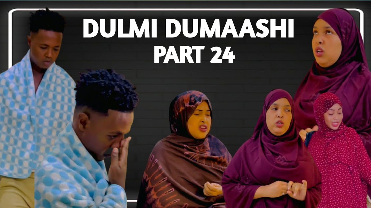 DULMI DUMAASHI PART 24 || REAL STORY ||