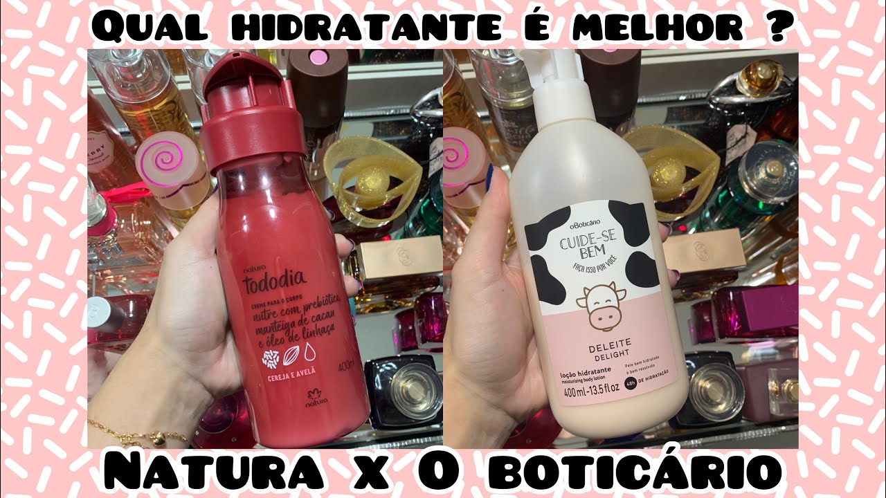 QUAL O MELHOR HIDRATANTE? Natura ou O Boticário ?? ❤️💗
