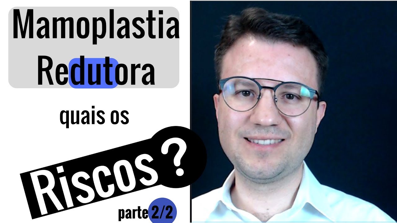 Mamoplastia Redutora. Quais Os Riscos? parte 2/2