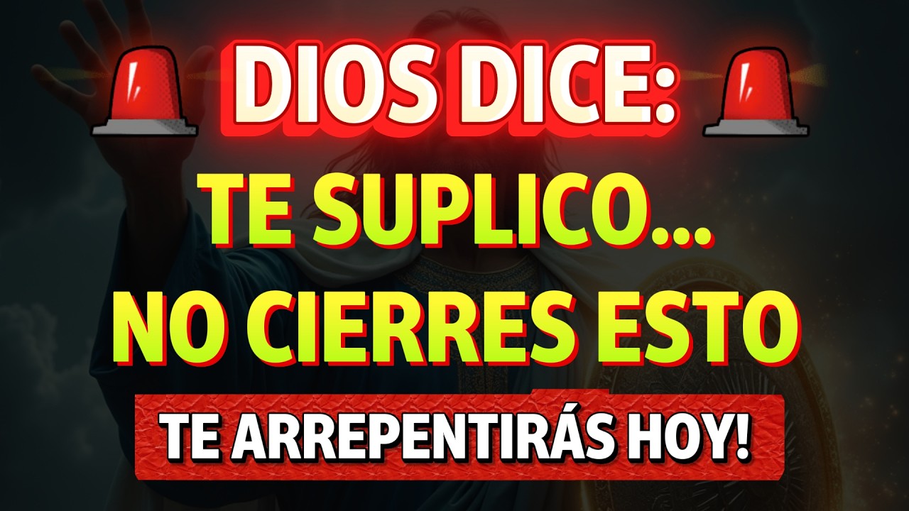 DIOS DICE: TE SUPLICO... NO CIERRES ESTO O TE ARREPENTIRÁS HOY 😭