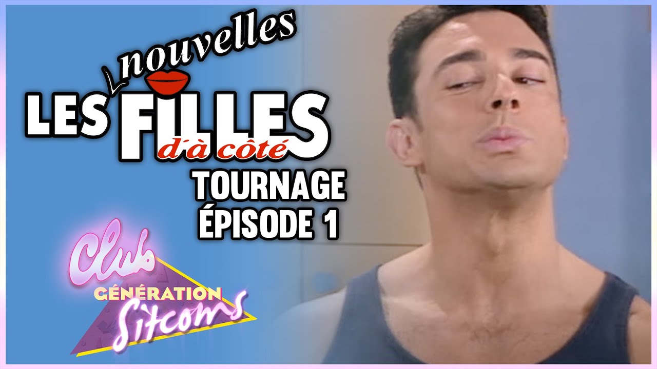 LES NOUVELLES FILLES D'À CÔTÉ - SUR LE TOURNAGE DE L'ÉPISODE 01