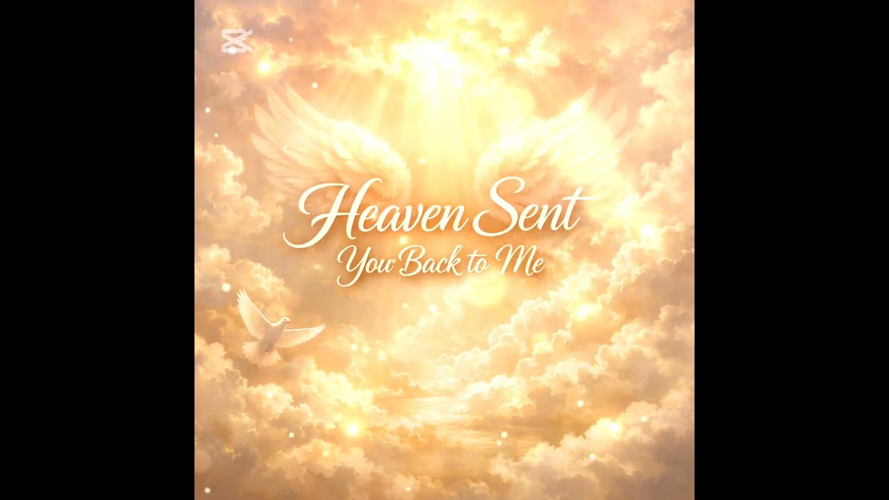 Heaven Sent You Back To Me