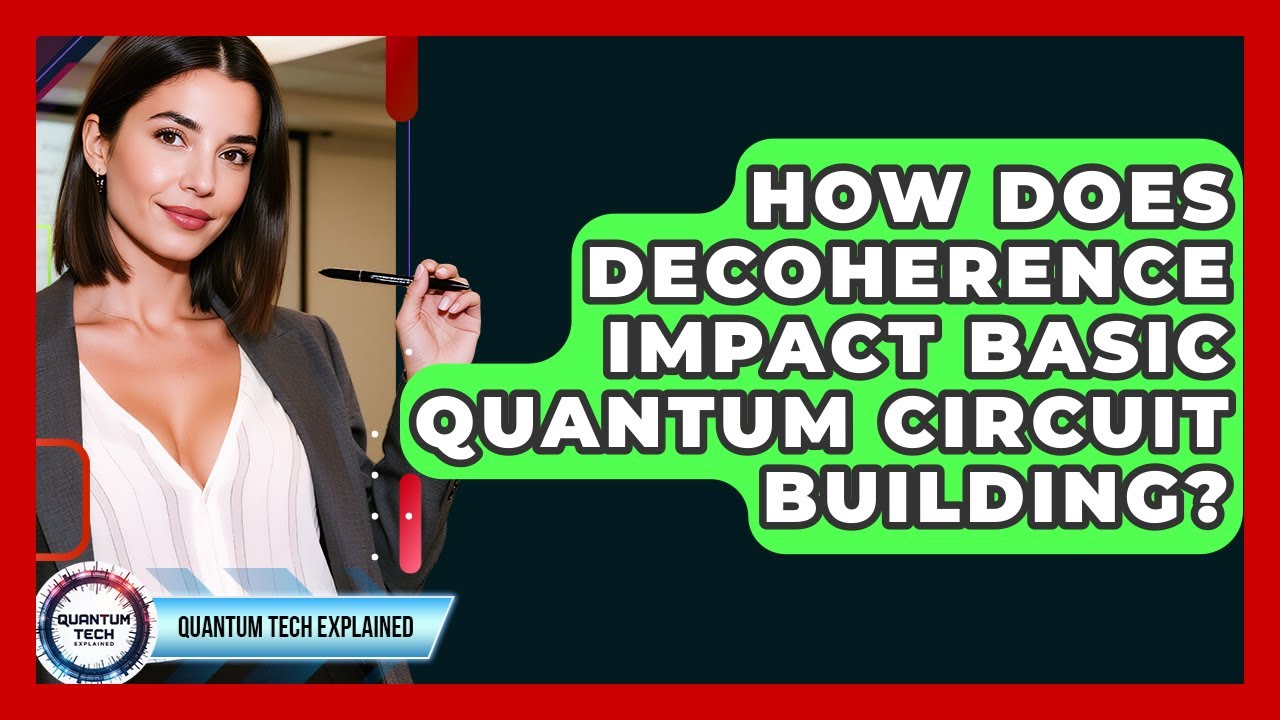 How Does Decoherence Impact Basic Quantum Circuit Building? - Quantum Tech Explained